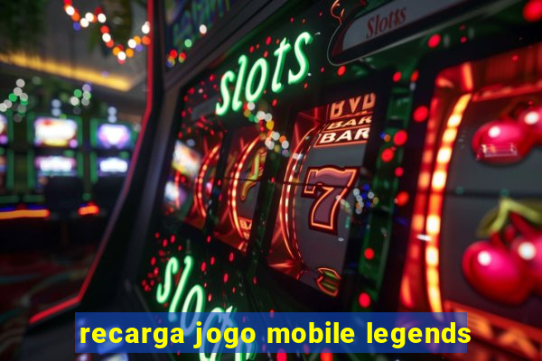 recarga jogo mobile legends